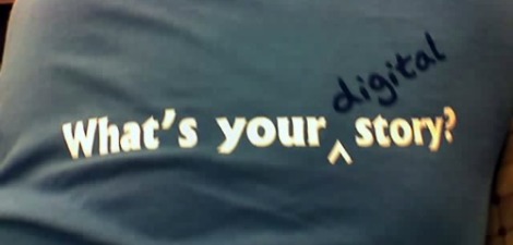 What's Your Digital Story? What's Your Digital Story?